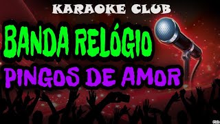 BANDA RELÓGIO  PINGOS DE AMOR  KARAOKÊ [upl. by Siurtemed]