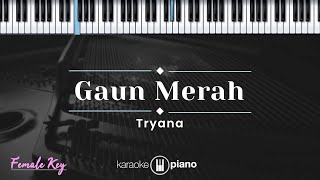 Gaun Merah  Tryana KARAOKE PIANO  FEMALE KEY [upl. by Lyrahc354]