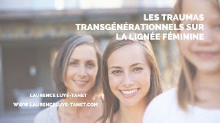 Les traumas transgénérationnels sur la lignée maternelle [upl. by Lauryn880]