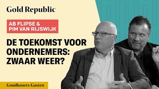 Ab Flipse amp Pim Van Rijswijk De TOEKOMST voor ONDERNEMERS ZWAAR WEER  GoudKoorts Gasten 51 [upl. by Taryn178]