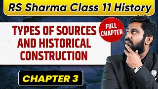 Types of Sources and Historical Construction FULL CHAPTER  RS Sharma Chapter 3 [upl. by Aneeras889]