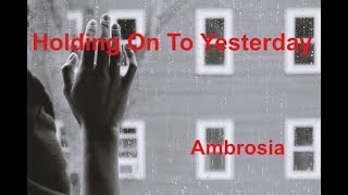 Holding On To Yesterday  Ambrosia  with lyrics [upl. by Vashtee131]