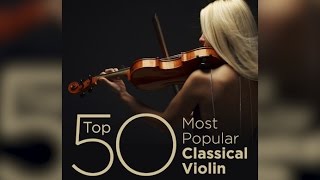 Top 50 Best Classical Violin Music [upl. by Eetnahc]