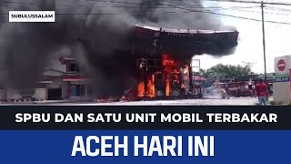 SPBU DAN SATU UNIT MOBIL TERBAKAR  Berita Aceh Hari ini [upl. by Rimahs242]