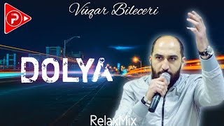 RelaxMix ft Vüqar Biləcəri  DOLYA  MEYXANA REMIX [upl. by Ardnuaed93]