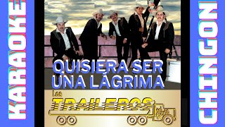 KARAOKE  Los Traileros Del Norte  Quisiera Ser Una Lágrima  Con Coros [upl. by Luhem]