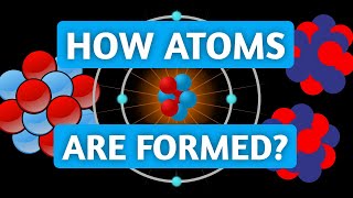 How Different Atoms are Formed — Nucleosynthesis Explained [upl. by Nivel]