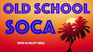 OLD SCHOOL SOCA MIX with DJ Nazty Nige [upl. by Luiza]