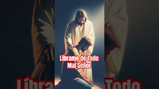 Líbrame de Todo Mal Señor jesus dios oracion bible [upl. by Juna865]