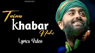 TAINU KHABAR NAHI Lyrics  Arijit Singh  SachinJigar  Lyrical Video  Musical World  TUE [upl. by Talbot]