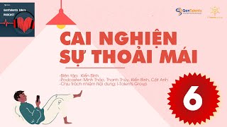 PODCAST 6 CAI NGHIỆN SỰ THOẢI MÁI [upl. by Airehs]