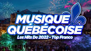 Les Hits De 2022 Top Franco du Québec Playlist Musique Québécoise [upl. by Asum251]