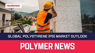 Polymer News Global Polystyrene Market Outlook [upl. by Yenaj]