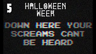 HALLOWEEN WEEK  5  Down Here Your Screams Cant Be Heard [upl. by Sidonia]