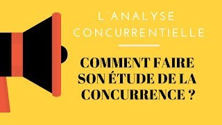 L’analyse concurrentielle  comment faire son étude de la concurrence [upl. by Anivle]