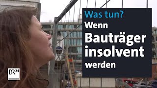 Bauträgerpleiten Vom Immobilientraum zum finanziellen Ruin  mehrwert  BR24 [upl. by Edna]