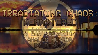 IRRADIATING CHAOS REMASTRED EAS SCENARIOANALOG HORROR [upl. by Malek]