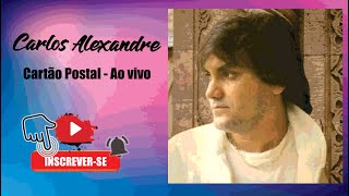 Carlos AlexandreAO VIVO  Cartão postal [upl. by Cohdwell]