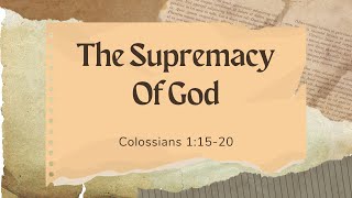 The Supremacy Of Christ  Colossians 11520 [upl. by Dominique961]