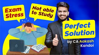 Exam Stress  Syllabus Pending  Not able to study  Perfect Solution  CA Aakash Kandoi [upl. by Ignatz]