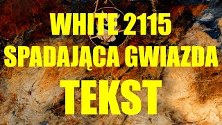 WHITE 2115  SPADAJĄCA GWIAZDA TEKST [upl. by Ylecic]