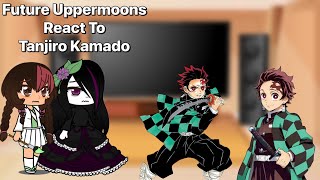 Future Uppermoons React To Tanjiro Kamado • KNY Gacha • DKT AU 66 [upl. by Lodi]