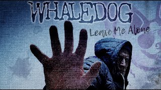 Whaledog  Leave Me Alone [upl. by Darlene]