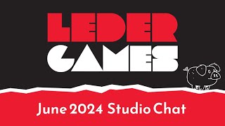 Leder Games  June 4 2024 Studio Chat [upl. by Anitrebla]