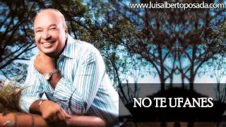 No te ufanes Luis Alberto Posada [upl. by Ardekal]