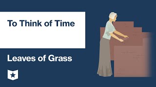 Leaves of Grass by Walt Whitman  To Think of Time [upl. by Lorac]