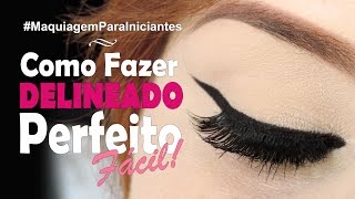 Como Fazer Delineado Perfeito e Fácil  Maquiagem para Iniciantes [upl. by Tsyhtema636]