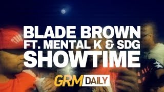 Blade Brown  Showtime ft Mental K amp SDG Prod by Carns Hill Music Video  GRM Daily [upl. by Ylaek]