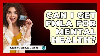 Can I Get FMLA For Mental Health  CreditGuide360com [upl. by Nairred]