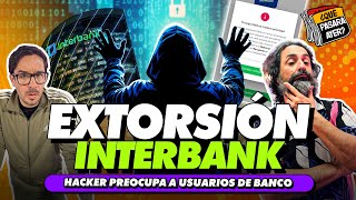 EXTORSIÓN INTERBANK  ¿QUÉ PASARÁ AYER [upl. by Cartwright]