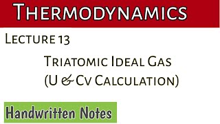 Lecture 13 Triatomic Ideal Gas  U and Cv calculation [upl. by Gard842]