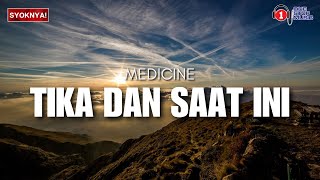 Tika Dan Saat Ini  Medicine Lirik Video [upl. by Esorylime496]