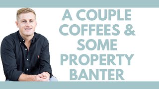 2 Coffees amp Some Property Banter [upl. by Hgielrebmik]