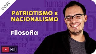 Patriotismo e Nacionalismo  Dose Filosófica [upl. by Suiravad131]