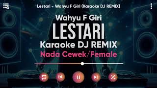 Karaoke Lestari  Wahyu F Giri Versi DJ REMIX Nada CewekFemale  Lirik Tanpa Vokal [upl. by Carmon933]