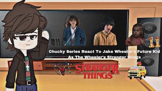 Chucky Series React To  Jake Wheeler’s future Kid As The Wheeler’s  Stranger Things [upl. by Airyk]