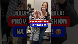 PROVADOR FASHION Experimentando Roupas em PromoçãoSaldos na Primark Portugal [upl. by Mungam]