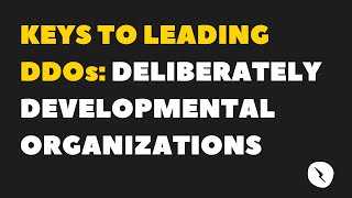 Webinar Keys to Leading DDOs Deliberately Developmental Organizations [upl. by Novihs]