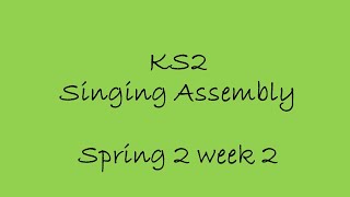 KS2 Singing Assembly  Spring 2 Week 2 [upl. by Haliehs]