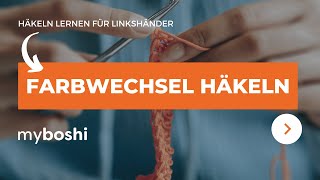 Häkeln lernen für Linkshänder Farbwechsel häkeln  myboshi [upl. by Yclek]