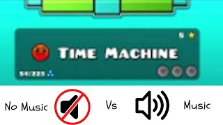 Geometry Dash Time Machine  With VS Without Music [upl. by Jaan]