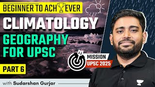 Climatology  PART 6  Geography for UPSC 2025  Sudarshan Gurjar [upl. by Vizza578]