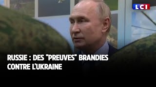 Russie  des quotpreuvesquot brandies contre lUkraine [upl. by Wolfgram50]