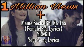 Maine Socha Bhi Na ThaLyrics Female VershionSad SongYRKKHYour Song Lyrics [upl. by Ellenrad]