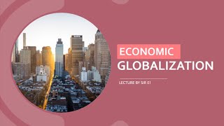 ECONOMIC GLOBALIZATION A LECTURE ON THE CONTEMPORARY WORLD [upl. by Addy]