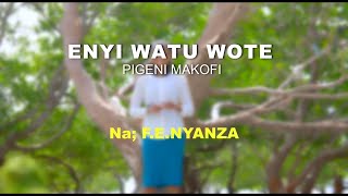 ENYI WATU WOTE PIGENI MAKOFI II Na FENYANZA [upl. by Hittel]